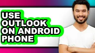 How to Use Outlook on Android Phone (only Way)