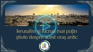 Ierusalim și lucruri mai puțin știute despre acest oraș antic