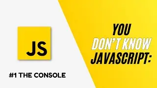 Essential JavaScript Console Methods | You Don&rsquo;t Know JavaScript - Episode 1