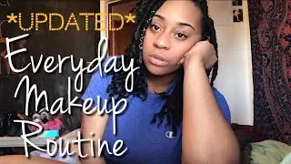 UPDATED Everyday Makeup Routine | 2018