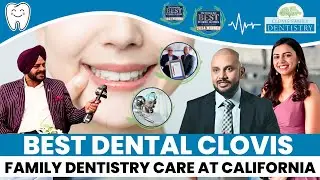 Discover EXCELLENT Family Dentistry in Clovis California! | California Dental Care | JUS 24x7