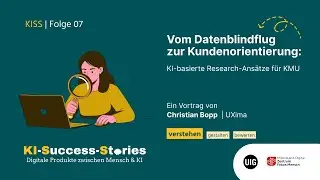 KISS 07 | Vom Datenblindflug zur Kundenorientierung: KI-basierte Research-Ans&auml;tze f&uuml;r KMU