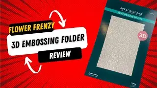 Spellbinders Flower Frenzy 3D Embossing Folder Review