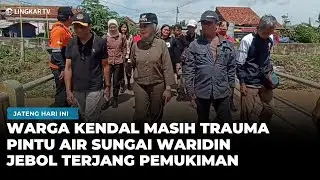 PINTU AIR SUNGAI WARIDIN JEBOL, WARGA KENDAL TRAUMA DAN KEHILANGAN RUMAH