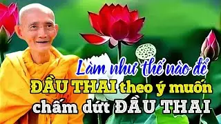 Đầu thai theo ý muốn và chấm dứt đầu thai. Ht. Thích Giác Khang