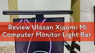 Review Ulasan Xiaomi Mi Computer Monitor Light Bar