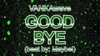 VANKAwave ⏐ GOOD BYE (beat by: Maybel) ⏐ Visualizer