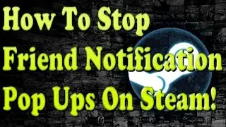 How To Stop Friend Game Pop Up Notifications In Steam During Recording