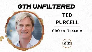 Building Trust Through Grit-Based Authenticity - Ted Purcell - GTM Unfiltered - Episode # 006