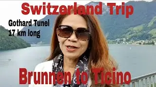 SWITZERLAND TRIP BRUNNEN TO TICINO THROUGH THE LONGEST GOTTHARD TUNNEL