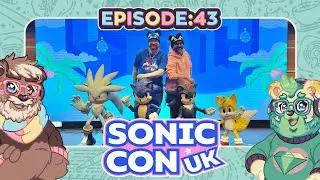 SonicCon UK 2025 Recap | Episode 43