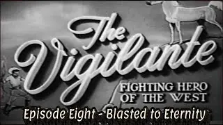 The Vigilante - chapter eight - Blasted to Eternity  1947