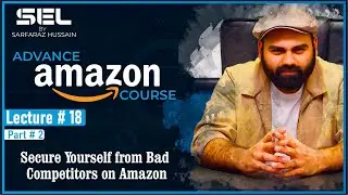 Lecture #18 (P2) How to Secure Your Product Listing with Competitors and Fake Orders? | with SEL