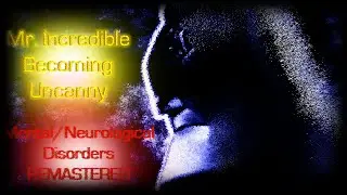Mr. Incredible Becoming Uncanny: Mental/Neurological Disorders | REMASTERED