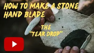 How To Make A Stone Blade - The Teardrop Stone Blade