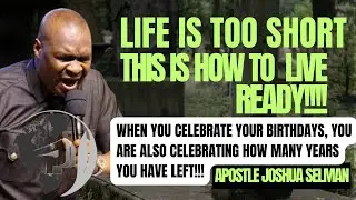 Life Is Too Short!! This Apostle Joshua Selman Message Will Get You Thinking About Your Life