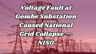 Voltage Fault at Gombe Substation Caused National Grid Collapse &mdash; NISO