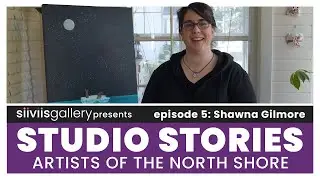 Studio Stories: Artists of the North Shore | Episode 5 | Featuring: Shawna Gilmore | Acrylic Painter