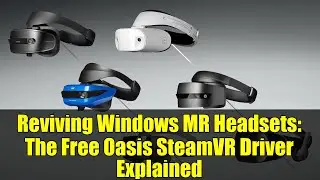 Reviving Windows MR Headsets: The Free Oasis SteamVR Driver Explained