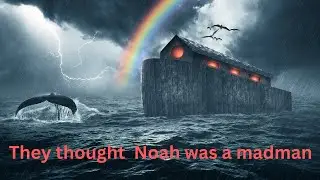 Noah's Ark - The WORLD laughed while NOAH built : Boat Today...Float Tomorrow | Don Dickerman
