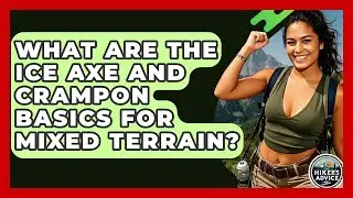 What Are The Ice Axe And Crampon Basics For Mixed Terrain? - The Hiker's Advice