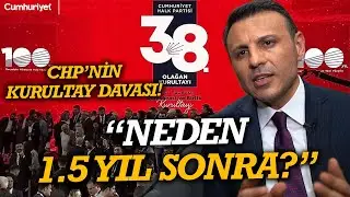CHP’nin kurultay davası! Özgür Çelik: “Neden 1.5 yıl sonra?”