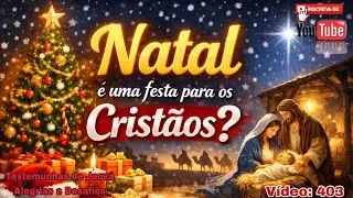NATAL é um festa para os Cristãos? Vídeo 403