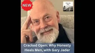Cracked Open: How Honesty Heals Men, with Gary Jader