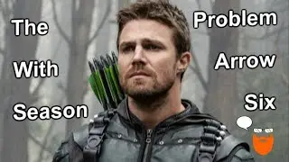 The Problem with Arrow Season 6 - A Fan Analysis