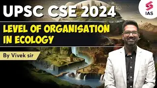 Level of Organisation in Ecology - UPSC Environment | UPSC CSE 2024 | Vivek sir #upsc #ias