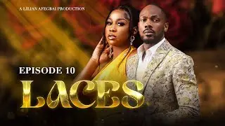 LACES (EP10)LILIAN AFEGBAI, INI EDO, DEBO MACARONI, AKAH NNANI, MAURICE SAM, LASISI ELENU, TINA MBA.