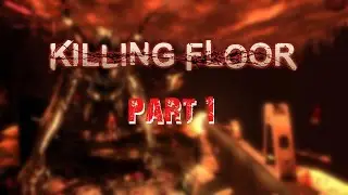 WARNING VERY GORY | Killing Floor | Part 1 | Live