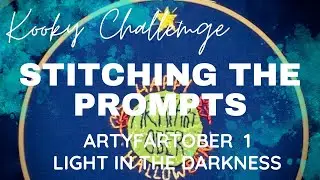 Kooky Challenge - ARTYFARTOBER - STITCHING THE PROMPTS - 1 - Light in the darkness