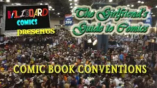 GIRLFRIEND'S GUIDE TO COMICS: COMIC BOOK CONVENTIONS
