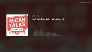 Ep.25 Rydell Car Talks Podcast | Jan 6th
