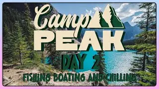 CAMP PEAK - Fishing, Boating and Chilling - Day 2