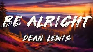 Dean Lewis - Be Alright (Lyrics)