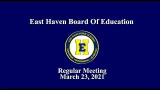 3/23/21 East Haven Board of Education Regular Meeting/Subcommittee/Curriculum Workshop