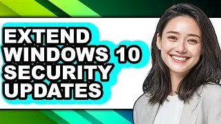 How to Extend Windows 10 Security Updates (only Way)