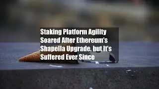 Staking Platform Agility Soared After Ethereum&rsquo;s Shapella Upgrade, but It&rsquo;s Suffered Ever Since