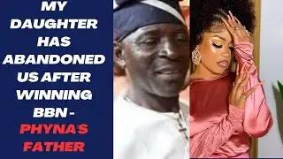 Phyna's father calls her out for neglecting her family after winning 100 million naira #phyna