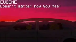 Ｅｕｇｅｎｅ - Ｄｏｅｓｎ'ｔ ｍａｔｔｅｒ ｈｏｗ ｙｏｕ ｆｅｅｌ （Ｌｏｆｉ　Ｈｉｐ　Ｈｏｐ）　ぶガ何
