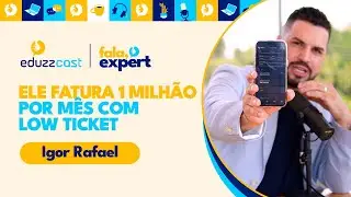 Ele Fatura 1 Milh&atilde;o por M&ecirc;s com Low Ticket | Igor Rafael | EduzzCast #31