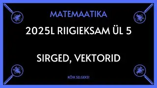 2025. a laia matemaatika riigieksami lahendamine #5