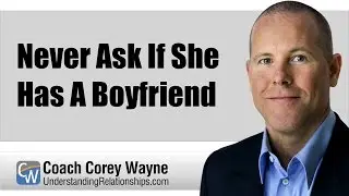 Never Ask If She Has A Boyfriend