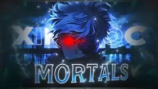 Mortals 🩸 - Xinch's 100 Special Open Collab [Edit/AMV] My Enter!  #xinchoc1