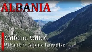 Flying Over Valbona Valley: Albania&rsquo;s Hidden Alpine Paradise