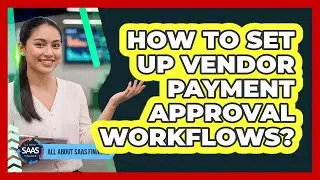 How To Set Up Vendor Payment Approval Workflows?