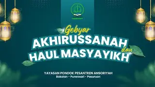 AKHIRUSSANAH & HAUL MASYAYIKH || YAYASAN PONDOK PESANTREN ANSORIYAH || Bakalan-Purwosari-Pasuruan