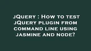 jQuery : How to test jQuery plugin from command line using jasmine and node?